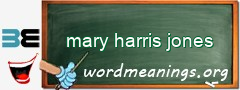 WordMeaning blackboard for mary harris jones